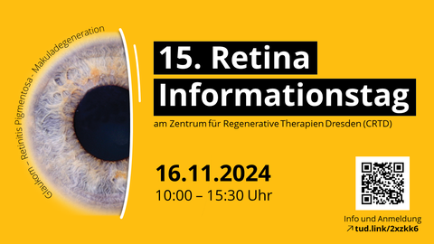 Das Poster für eine Öffentlichkeitsveranstaltung. Auf gelbem Hintergrund gibt es die Iris eines Auges, darum herum die Worte: Glaukom, Retinitis Pigmentosa, und Makuladegeneration. In weißer Schrift auf schwarzem Hintergrund steht Text: 15. Retina Informationstag. Darunter gibt es in schwarzer Schrift weitere Informationen: 16. November 2024 am Zentrum für Regenerative Therapien Dresden (CRTD). 