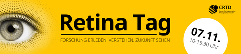 Gelbes Banner für den ‚Retina Tag' (TU Dresden). Links im Bild eine Nahaufnahme eines menschlichen Auges, die in ein punktiertes Halbtonmuster übergeht. In der Mitte steht fett der Titel ‚Retina Tag' über dem Slogan ‚Forschung erleben. Verstehen. Zukunft sehen.' Oben rechts das CRTD-Logo. Unten rechts zeigt ein weißer Kreis Datum und Uhrzeit: ‚07.11., 10–15:30 Uhr'