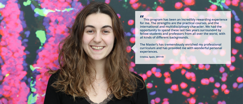 A portrait photo with text. A smiling person on a black background with clustered specks in pink, purple, and green. On the right side of the photo, there is a white rectangle with a big quotation mark and text: ”This program has been an incredibly rewarding experience for me. The strengths are the practical courses and the international and multidisciplinary character. We had the opportunity to spend these last two years surrounded by fellow students and professors from all over the world, with all kinds of different backgrounds. The Master’s has tremendously enriched my professional curriculum and has provided me with wonderful personal experiences. Cristina, Spain, 2017-19.”