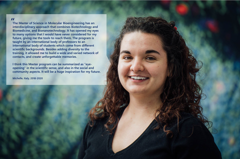 A portrait photo with text. A smiling person on a black background with clustered specks in pink, purple, and green. On the right side of the photo, there is a white rectangle with a big quotation mark and text: ”The Master of Science in Molecular Bioengineering has an interdisciplinary approach that combines Biotechnology and Biomedicine, and Bionanotechnology. It has opened my eyes to many options that I would never have considered for my future, giving me the tools to reach them. The program is taught by an international body of professors to an international body of students which come from different scientific backgrounds, Besides adding diversity to the training, it allowed me to build a wide and varied network of contacts, and create unforgettable memories. I think this Master program can be summarized as “eye-opening” in the scientific sense, and also in the social and community aspects. It will be a huge inspiration for my future. Michelle, Italy, 2018-20.”