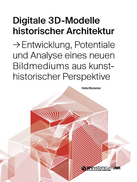Buchcover zu „Digitale 3D-Modelle historischer Architektur – Entwicklung, Potentiale und Analyse eines neuen Bildmediums aus kunsthistorischer Perspektive“, Dissertation von Heike Messemer, 2020