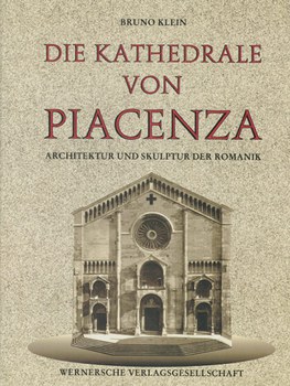 Die Kathedrale von Piacenza - Architektur und Skulptur der Romanik, Worms 1995.