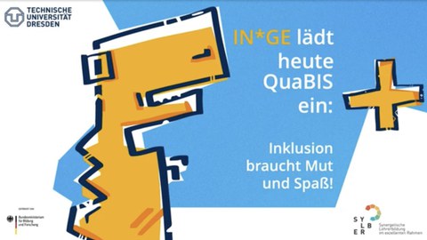 Das Bild zeigt einen Comic-Dinosaurier. Dabei steht: "IN*GE lädt heute QuaBIS ein: Inklusion braucht Mut und Spaß".