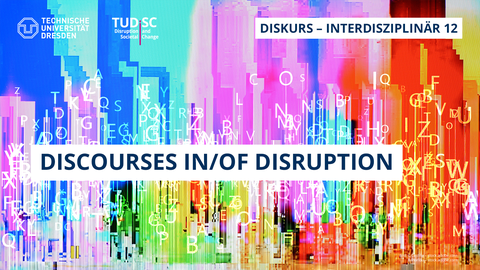Das Bild zeigt eine Mischung aus leuchtenden Farben und durcheinander geworfenen Buchstaben im Hintergrund des Titels „Discourses in/of Disruption“.