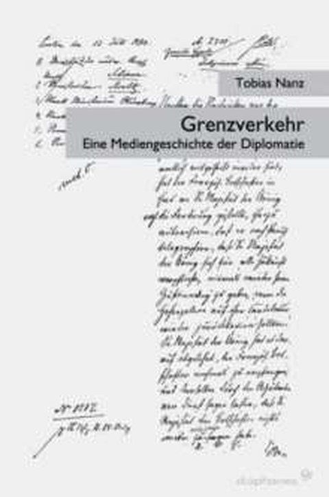 Book cover: Tobias Nanz: Border Traffic: A Media History of Diplomacy, DIAPHANES 2010.
