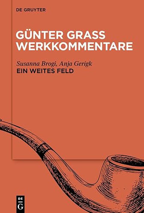 Book Cover - Susanne Brogi, Anja Gerigk: “A Vast Field” (Günter Grass: Commentary on His Works, Volume 5), De Gruyter 2024.