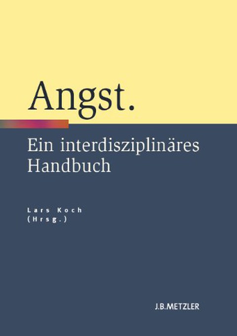 Book cover - Lars Koch (ed.): Anxiety: An Interdisciplinary Handbook, J.B. Metzler, 2013.