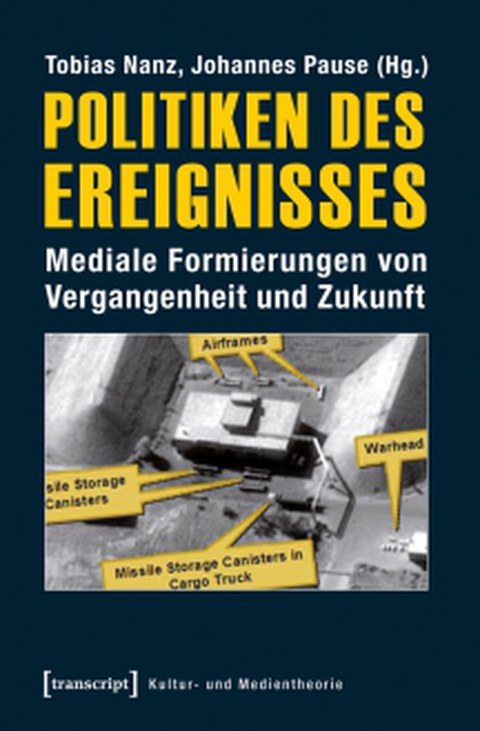Book Cover - Tobias Nanz and Johannes Pause (eds.): Politics of the Event: Media Constructions of the Past and the Future, transcript 2015.