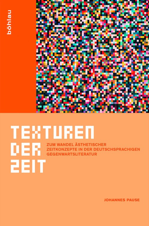 Book Cover - Johannes Pause: *Textures of Time: On the Transformation of Aesthetic Concepts of Time in Contemporary German-Language Literature*, Böhlau 2012.