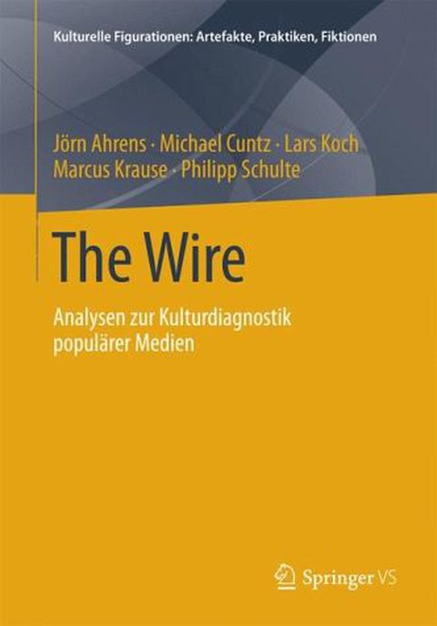 Book Cover - Jörn Ahrens, Michael Cuntz, Lars Koch, Marcus Krause, Philipp Schulte: "The Wire: Analyses of the Cultural Diagnostics of Popular Media", Springer VS 2014.