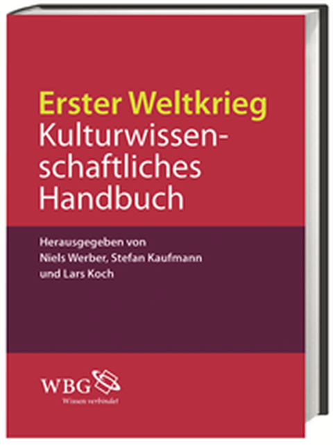 Book Cover - Niels Werber, Stefan Kaufmann, Lars Koch: World War I: A Handbook of Cultural Studies, WBG 2014.