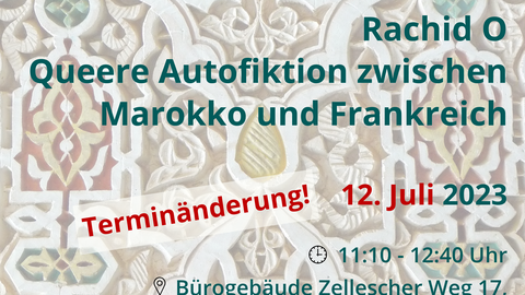 Poster on the occasion of the lecture “Rachid O - Queer Autofiction between Morocco and France” by Dr. Annegret Richter (Leipzig) on July 12, 2023, at the Faculty SLK at TU Dresden.