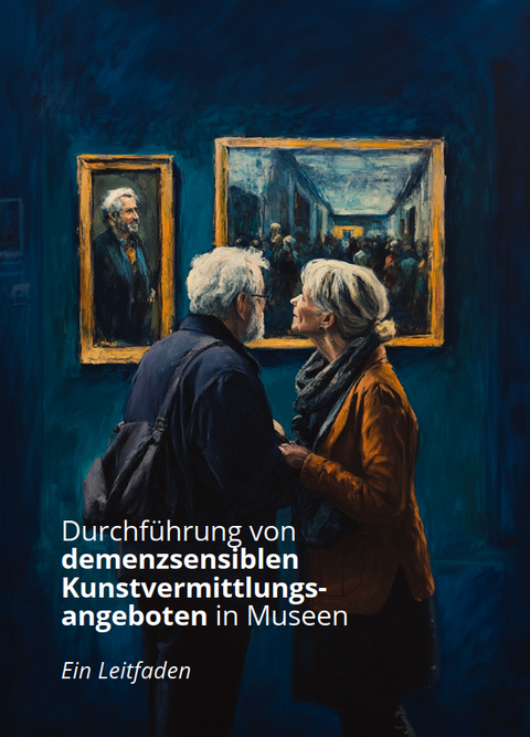 Leitfaden zur Durchführung von demenzsensiblen Kunstvermittlungsangeboten in Museen