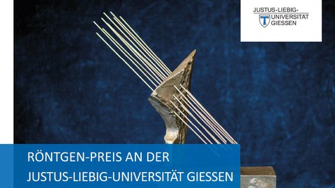 Eine Röntgen-Skulptur mit Überschrift: Röntgen-Preis an der Justus-Liebig-Universität Gießen