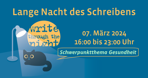 Grafik: Eine Katze sitzt unter einer Tischlampe, dahinter ein Mond mit der Inschrift "Write through the Night". Darüber und daneben Text: Lange Nacht des Schreibens , 07. März 2024, 16:00 bis 23:00 Uhr. In einer Sprechblase darunter: "Schwerpunktthema Gesundheit".