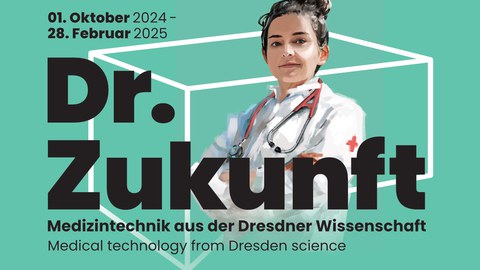 Zeichnung einer Frau mit Arztkittel und Stetoskop um den Hals vor mintgrünem Hintergrund. Das Bild enthält zudem den Text: Dr. Zukunft - Medizintechnik aus der Dresdner Wissenschaft