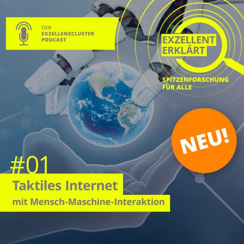 In der Mitte eine Weltkugel, eine Roboterhand (oben) legt sie in eine menschliche Hand (unten). Darüber der Schriftzug "Exzellent erklärt, Spitzenforschung für alle", darunter 01# Taktiles Internet mit Mensch-Maschine-Interaktion