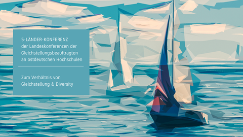 zwei Segelbote auf dem Meer und links im Bild die Information zur 5-Länder-Konferenz der Gleichstellungsbeauftragten an ostdeutschen Hochschulen 