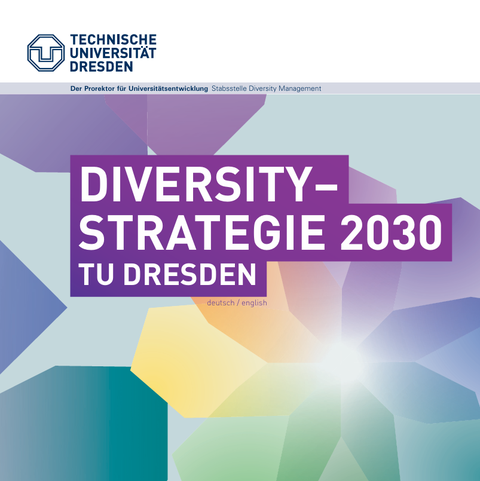 Cover of the Dresden University of Technology's Diversity Strategy 2030. At the top is the TU Dresden logo and the words ‘The Vice-Rector for University Development, Diversity Management Unit’. Below this is the title ‘Diversity Strategy 2030 TU Dresden’ in large white letters on a purple background. Abstract, coloured shapes in pastel shades can be seen in the background.