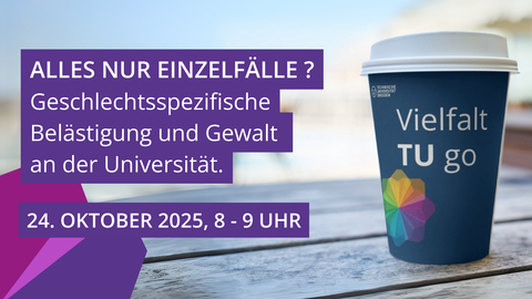 Kaffeebecher „Vielfalt TU go“ mit TU-Dresden-Logo neben Infotafel „ALLES NUR EINZELFÄLLE?“ zu geschlechtsspezifischer Gewalt. Termin: 24.10.2025, 8–9 Uhr.