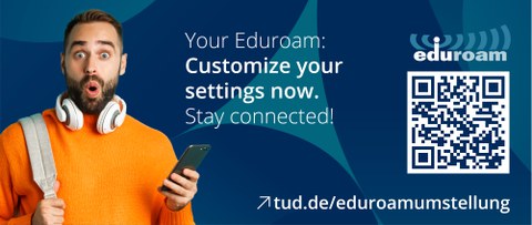 Das Banner zeigt einen erstaunten jungen Mann mit Handy in der Hand. Rechts von ihm steht der Text: "Dein Eduroam: Jetzt Einstellungen Anpassen. Bleib verbunden!". Rechts davon ist ein QR-Code zur Webeseite tud.de/eduroamumstellung abgebildet.
