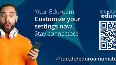 Das Banner zeigt einen erstaunten jungen Mann mit Handy in der Hand. Rechts von ihm steht der Text: "Dein Eduroam: Jetzt Einstellungen Anpassen. Bleib verbunden!". Rechts davon ist ein QR-Code zur Webeseite tud.de/eduroamumstellung abgebildet.