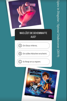 3 Bildkästchen auf petrolfarbenem Hintergrund untereinander gereiht. Oben ist ein Filmausschnitt aus einem Animationsfilm abgebildet, der eine Hand mit Feuerzeug zeigt. Unten das Filmcover von "Spione Undercover". In der Mitte steht die Frage: "Was löst die Geheimwaffe aus? a) ein Disko-Inferno b) ein süßes Kätzchen erscheint c) Es fängt an zu regnen"