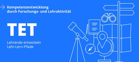 Blaues Banner mit weißen Symbolen: Teleskop, Kompass, Standortmarker, Karte, Fernglas, Wegweiser, Notizblock mit Stift. Text links: „Kompetenzentwicklung durch Forschungs- und Lehraktivität. TET – Lehrende entwickeln Lehr-Lern-Pfade.“