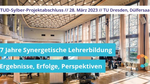 Foto: Innenansicht des Dülfersaals. Darüber die Schriftzüge "TUD-ylber-Projektabschluss, 23. März 2023, TU Dresden. Dülfersaal" und "7 Jahre Synergetische Lehrerbildung. Ergebnisse, Erfolge, Perspektiven"