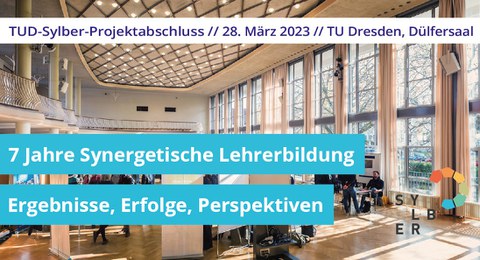 Foto: Innenansicht des Dülfersaals. Darüber die Schriftzüge "TUD-ylber-Projektabschluss, 23. März 2023, TU Dresden. Dülfersaal" und "7 Jahre Synergetische Lehrerbildung. Ergebnisse, Erfolge, Perspektiven"